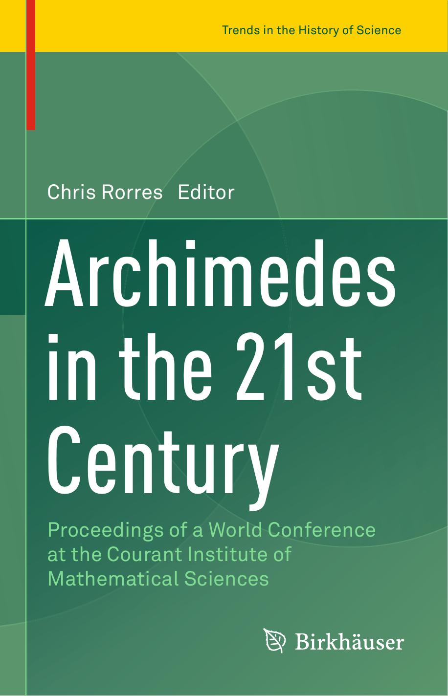Archimedes in the 21st Century: Proceedings of a World Conference at the Courant Institute of Mathematical Sciences by Chris Rorres