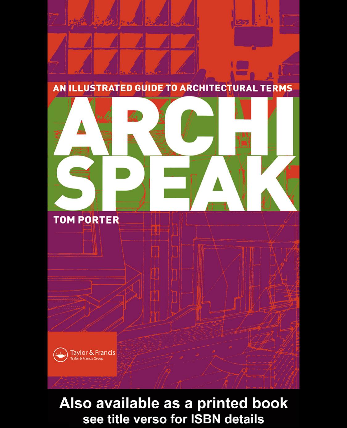 Archispeak: An Illustrated Guide to Architectural Terms by Porter Tom