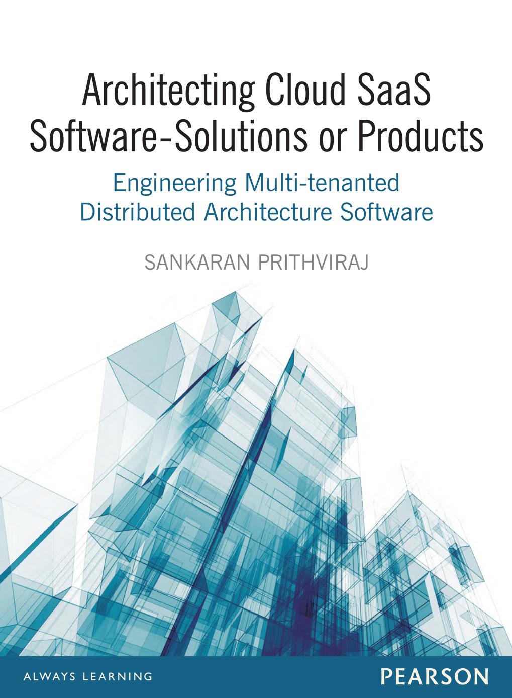 Architecting Cloud Saas Software - Solutions Or Products: Engineering Multi-Tenanted Distributed Architecture Software by Sankaran Prithviraj