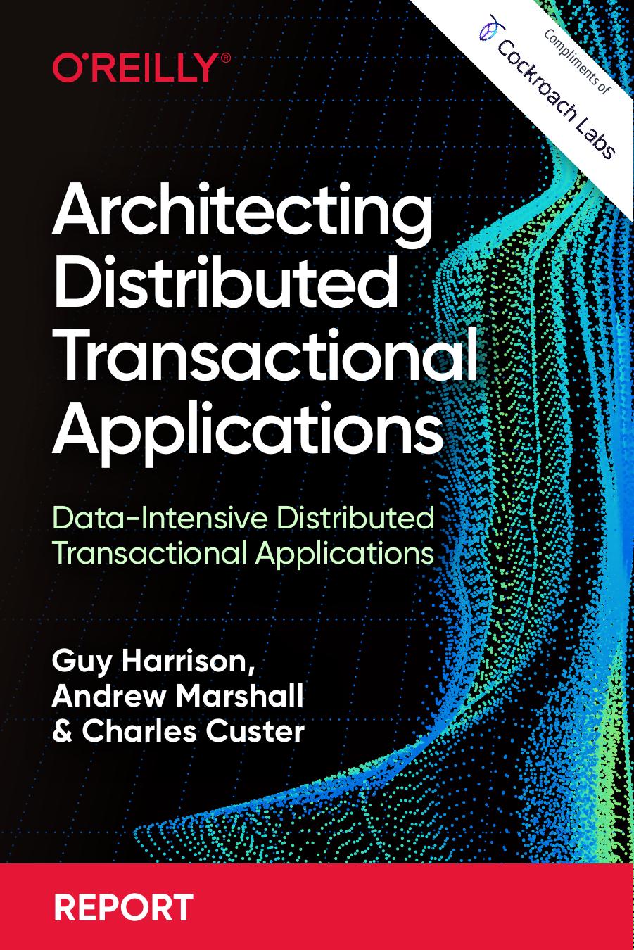 Architecting Distributed Transactional Applications: Data-intensive Distributed Transactional Applications by Guy Harrison Andrew Marshall Charles Custer