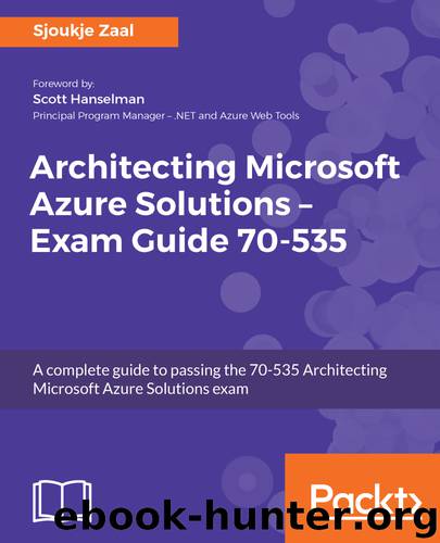 Architecting Microsoft Azure Solutions - Exam Guide 70-535 by Sjoukje Zaal
