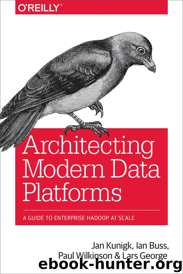 Architecting Modern Data Platforms by Lars George & Paul Wilkinson & Ian Buss & Jan Kunigk