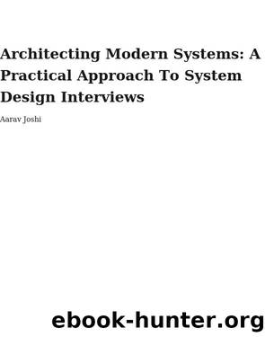 Architecting Modern Systems: A Practical Approach To System Design Interviews by Aarav Joshi