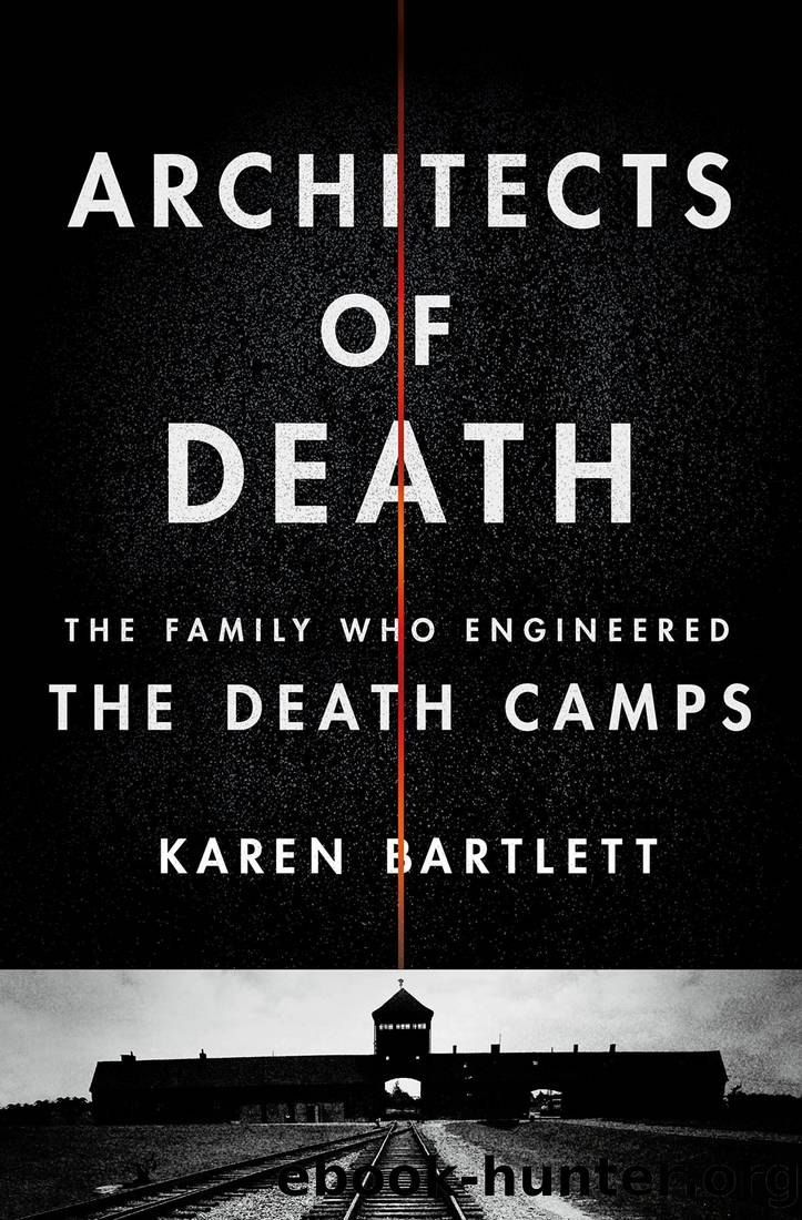 Architects of Death: The Family Who Engineered the Death Camps by Karen Bartlett