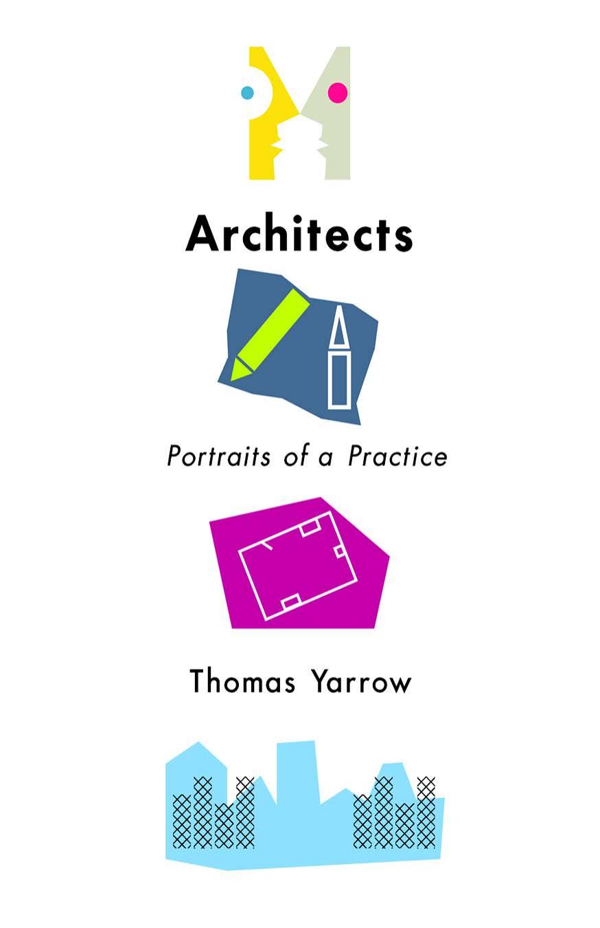 Architects: Portraits of a Practice by Thomas Yarrow