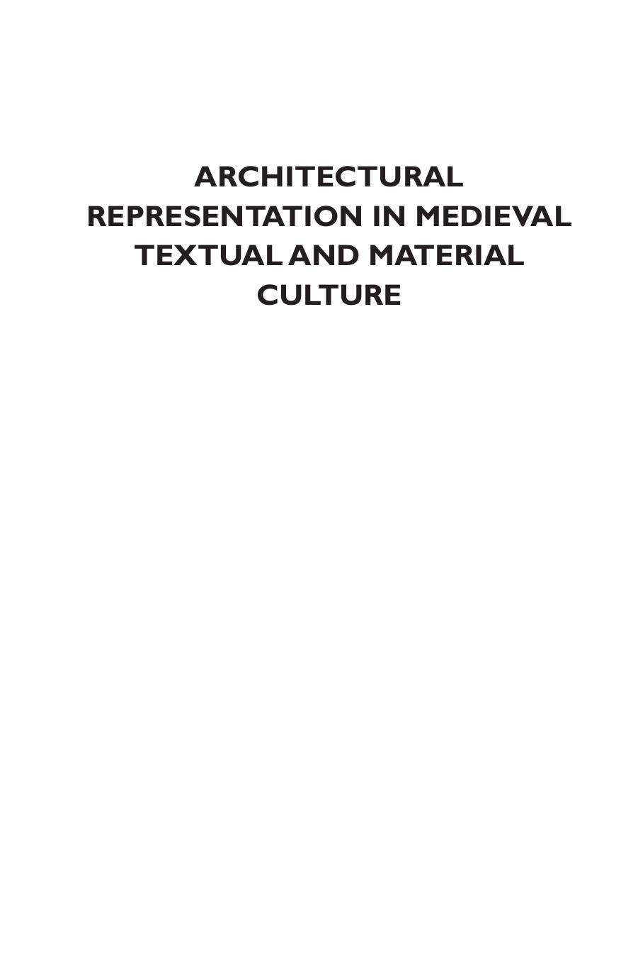 Architectural Representation in Medieval Textual and Material Culture by Hannah M. Bailey (editor); Karl Kinsella (editor); Daniel Thomas (editor)