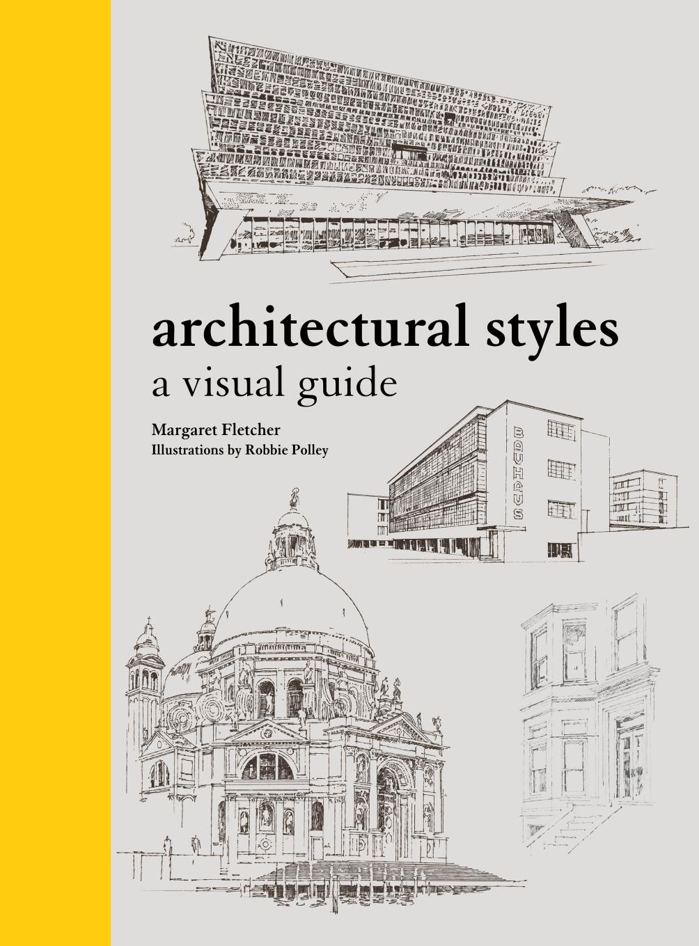 Architectural Styles: A Visual Guide by Robert Polley Margaret Fletcher (illustrator)