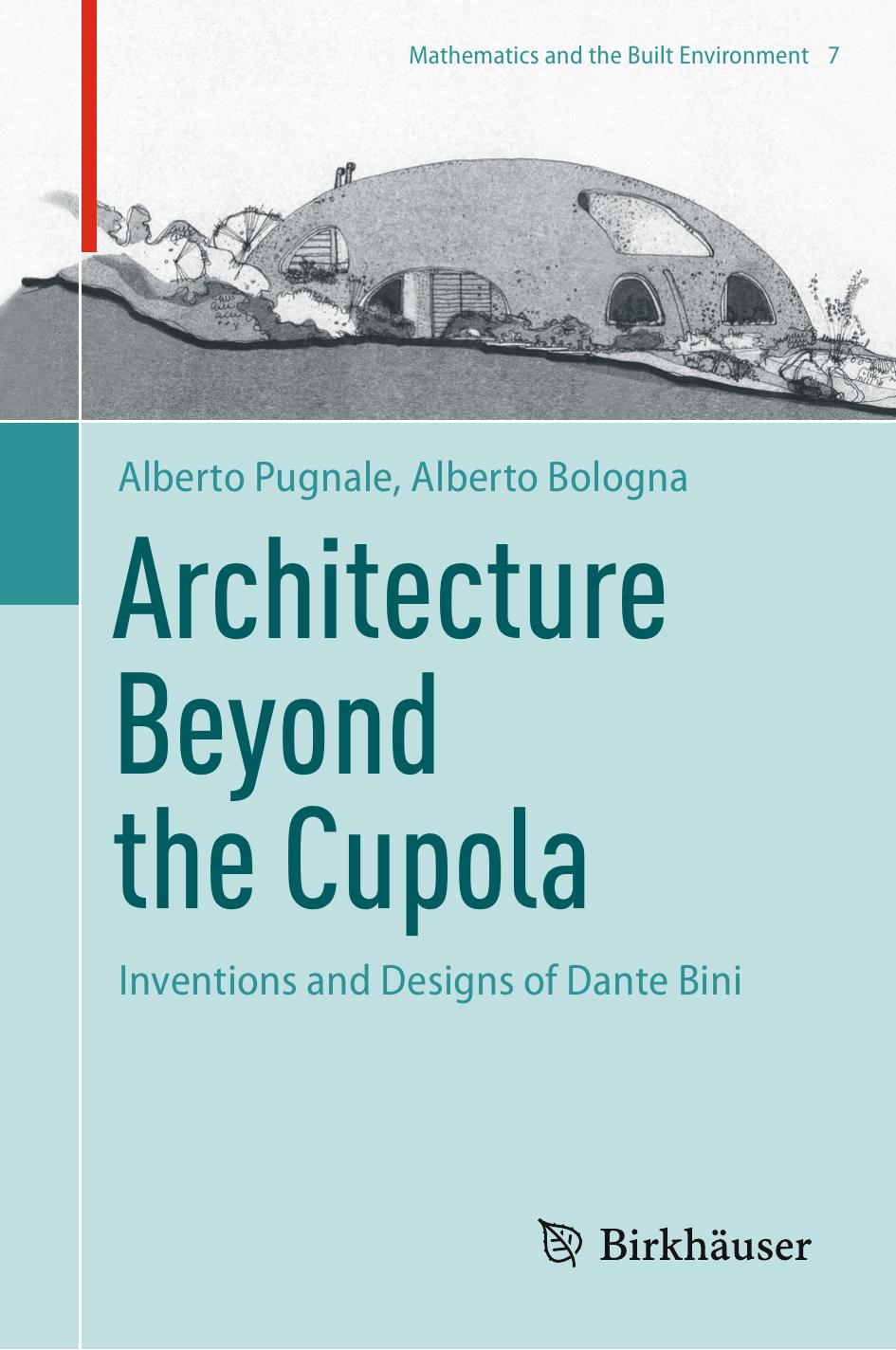 Architecture Beyond the Cupola: Inventions and Designs of Dante Bini by Alberto Pugnale Alberto Bologna
