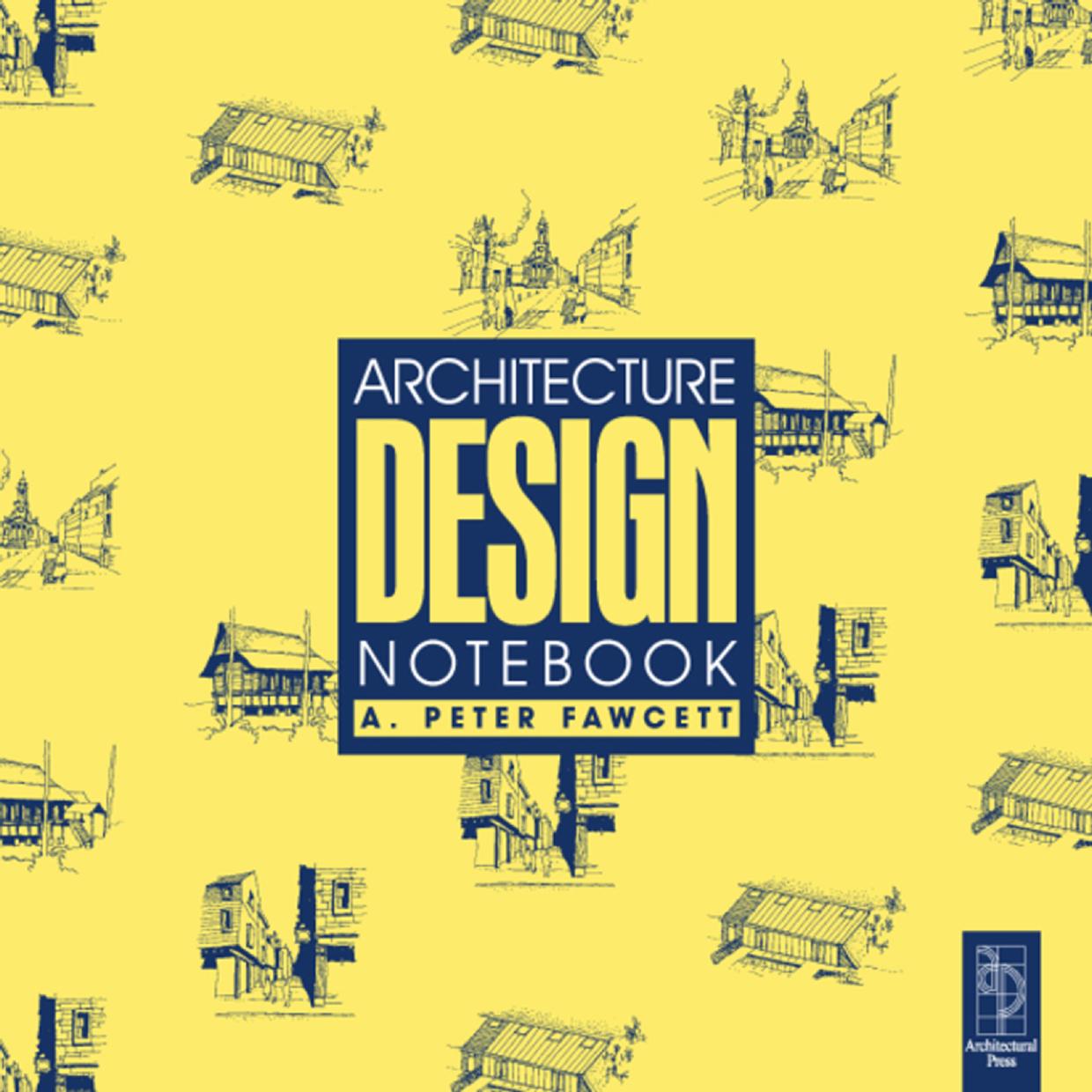 Architecture Design Notebook by A Peter Fawcett BA. (Arch.) (Manc.) RIBA Hon. ARUA