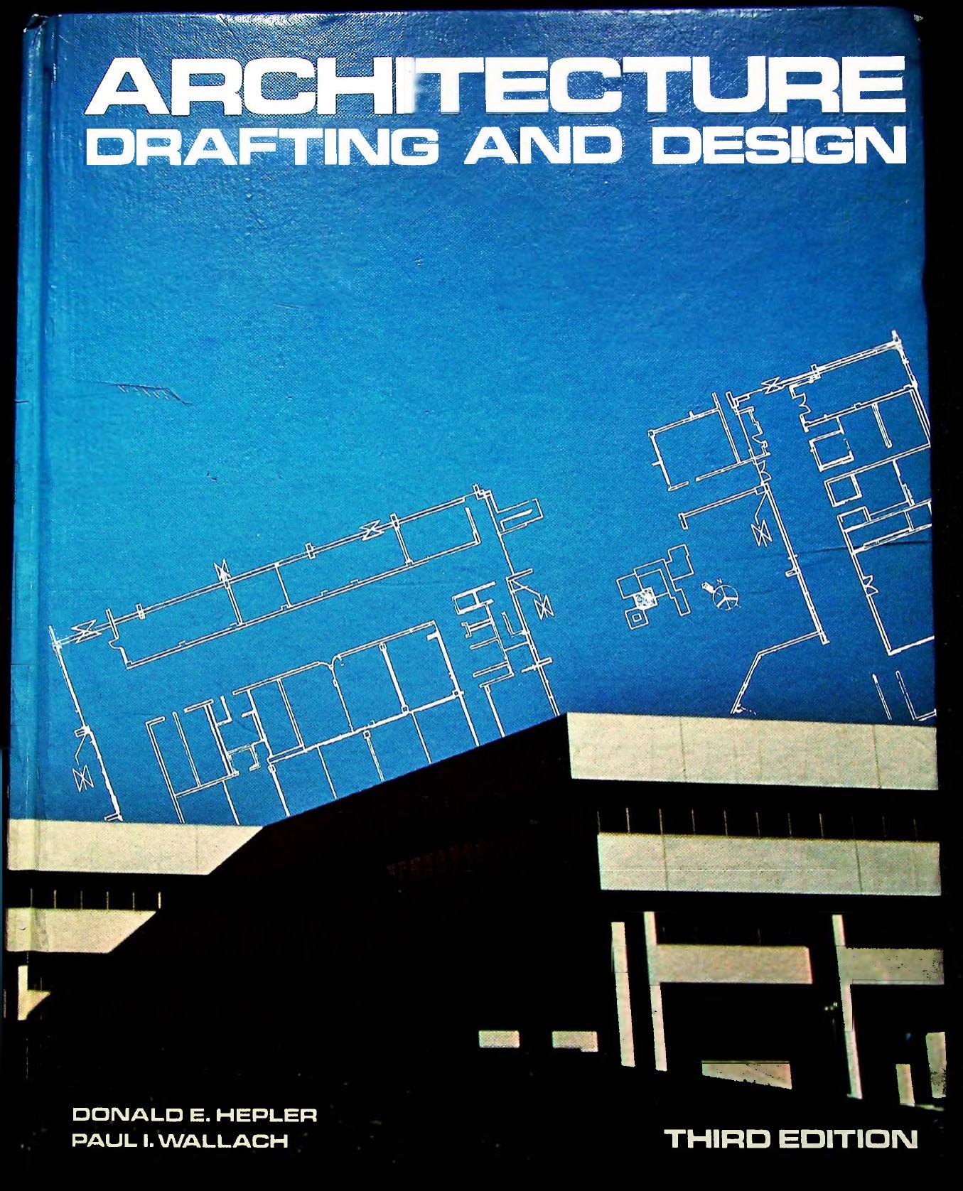 Architecture Drafting and Design Third Edition by Donald E. Hepler ; Paul I. Wallach