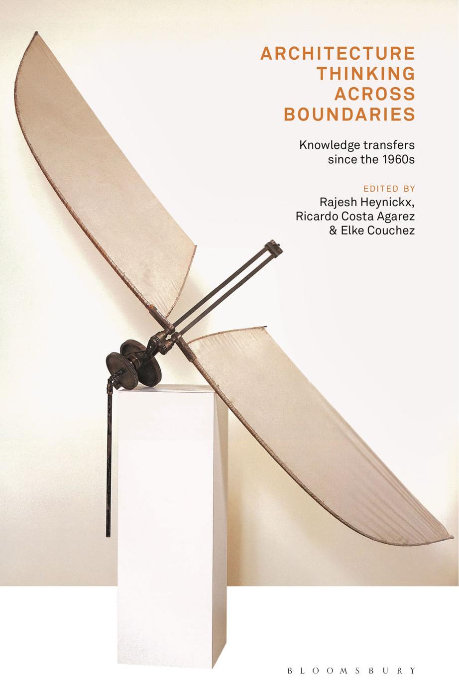 Architecture Thinking Across Boundaries: Knowledge Transfers since The 1960s by Rajesh Heynickx Ricardo Costa Agarez Elke Couchez