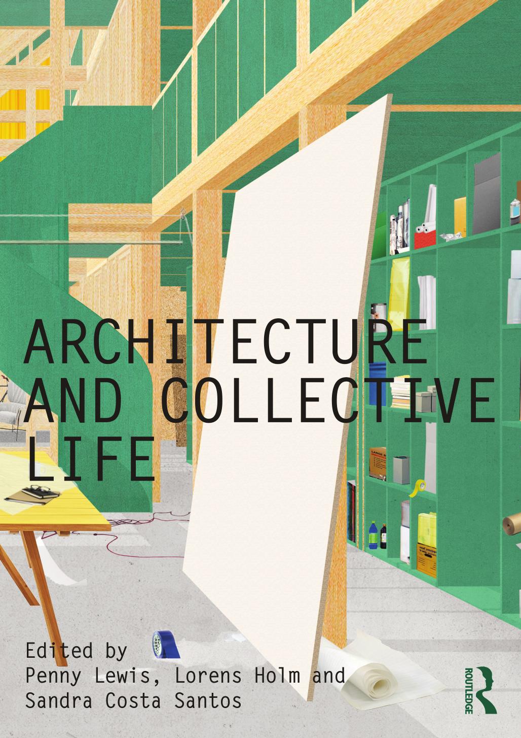 Architecture and Collective Life by Penny Lewis Lorens Holm Sandra Costa Santos