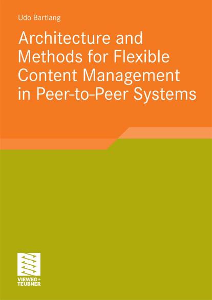 Architecture and Methods for Flexible Content Management in Peer-to-Peer Systems by Udo Bartlang