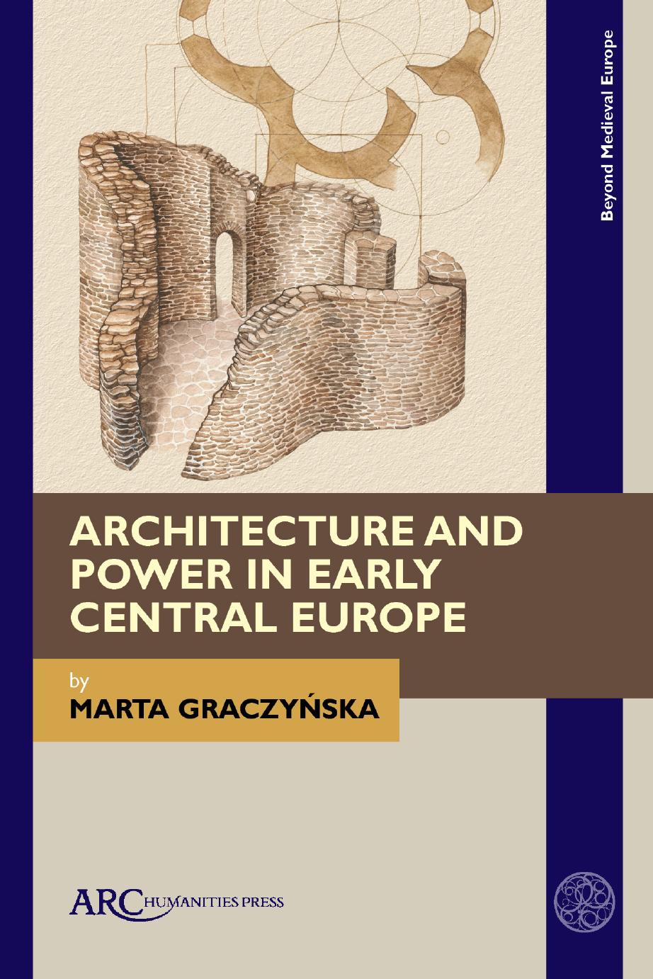 Architecture and Power in Early Central Europe by Marta Graczynska