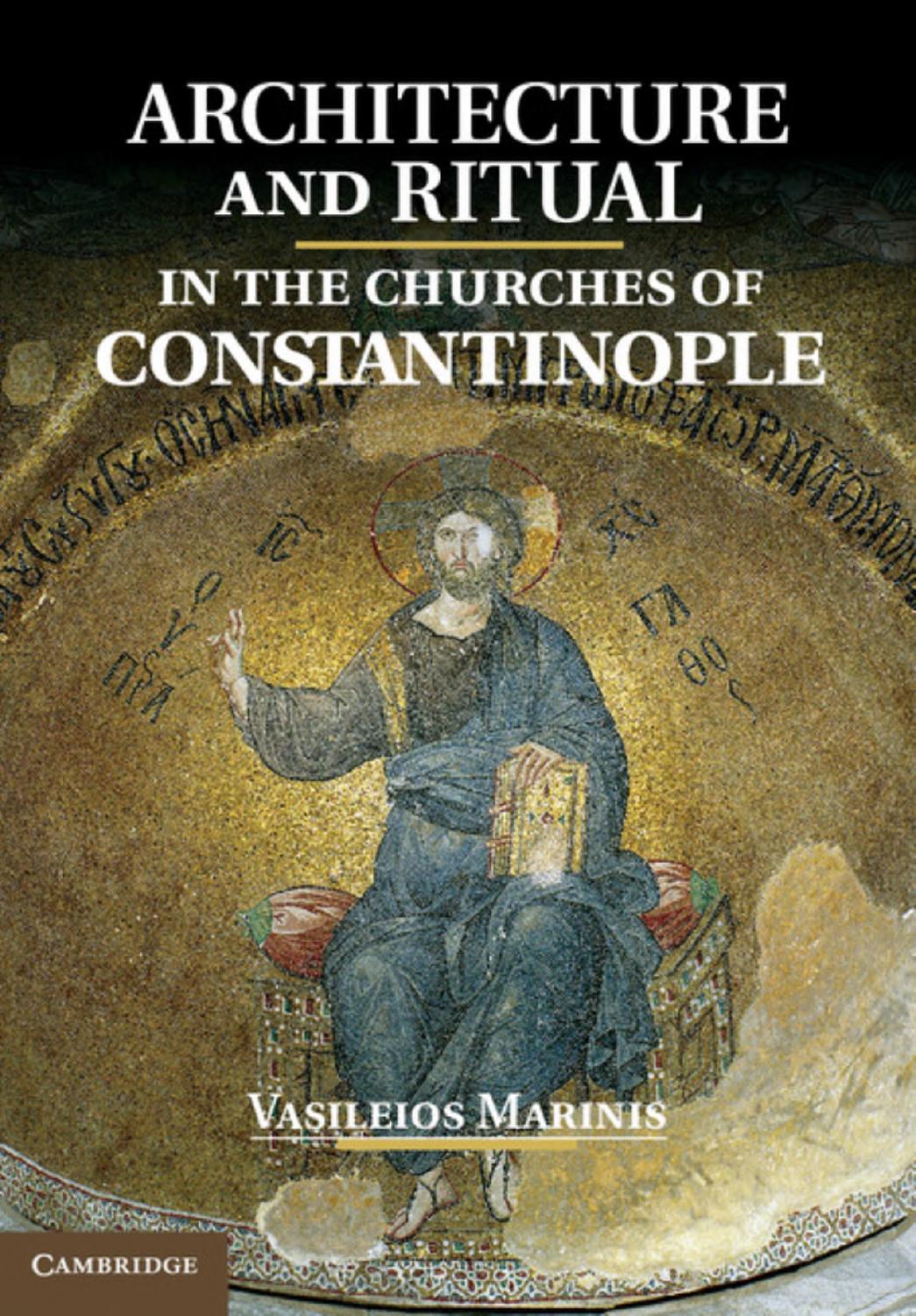 Architecture and Ritual in the Churches of Constantinople: Ninth to Fifteenth Centuries by Vasileios Marinis
