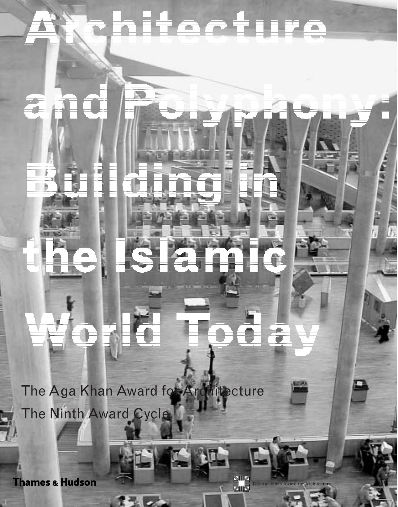 Architecture and polyphony: building in the Islamic world today: the Aga Khan award for architecture by Baker Philippa