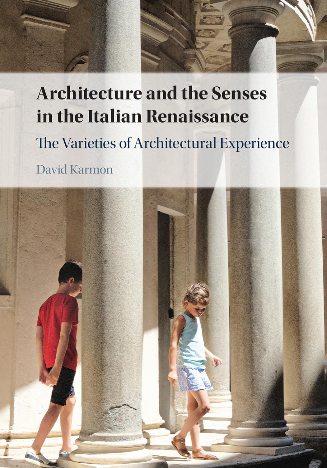 Architecture and the Senses in the Italian Renaissance: The Varieties of Architectural Experience by David Karmon