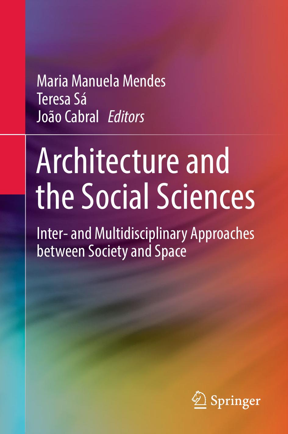 Architecture and the Social Sciences: Inter- and Multidisciplinary Approaches between Society and Space by Maria Manuela Mendes Teresa Sá João Cabral (eds.)