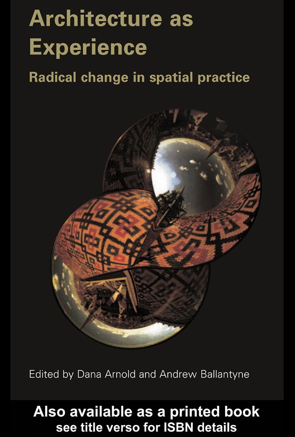 Architecture as Experience: Radical Change in Spatial Practice by Dana Arnold