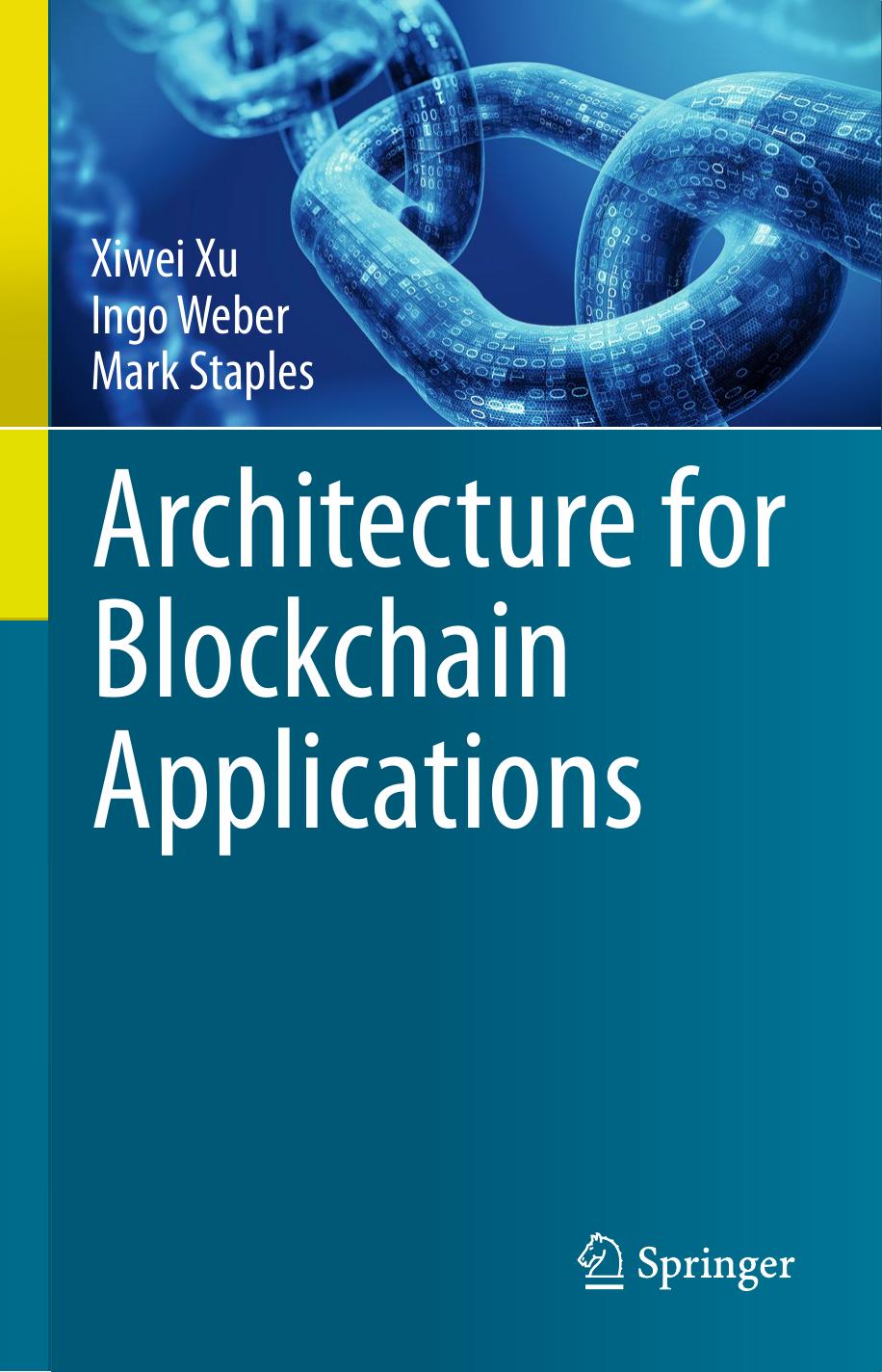 Architecture for Blockchain Applications by Xiwei Xu Ingo Weber Mark Staples