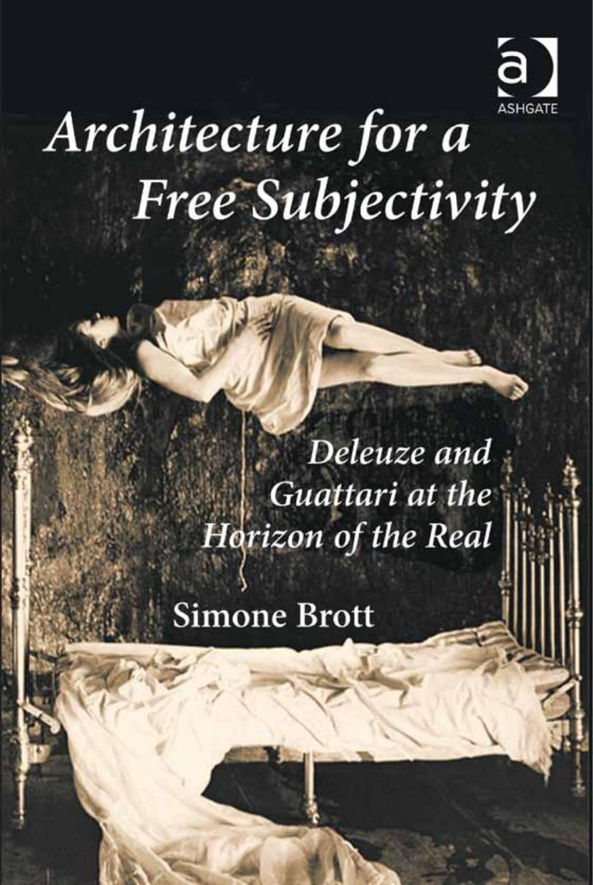 Architecture for a Free Subjectivity: Deleuze and Guattari at the Horizon of the Real by Simone Brott