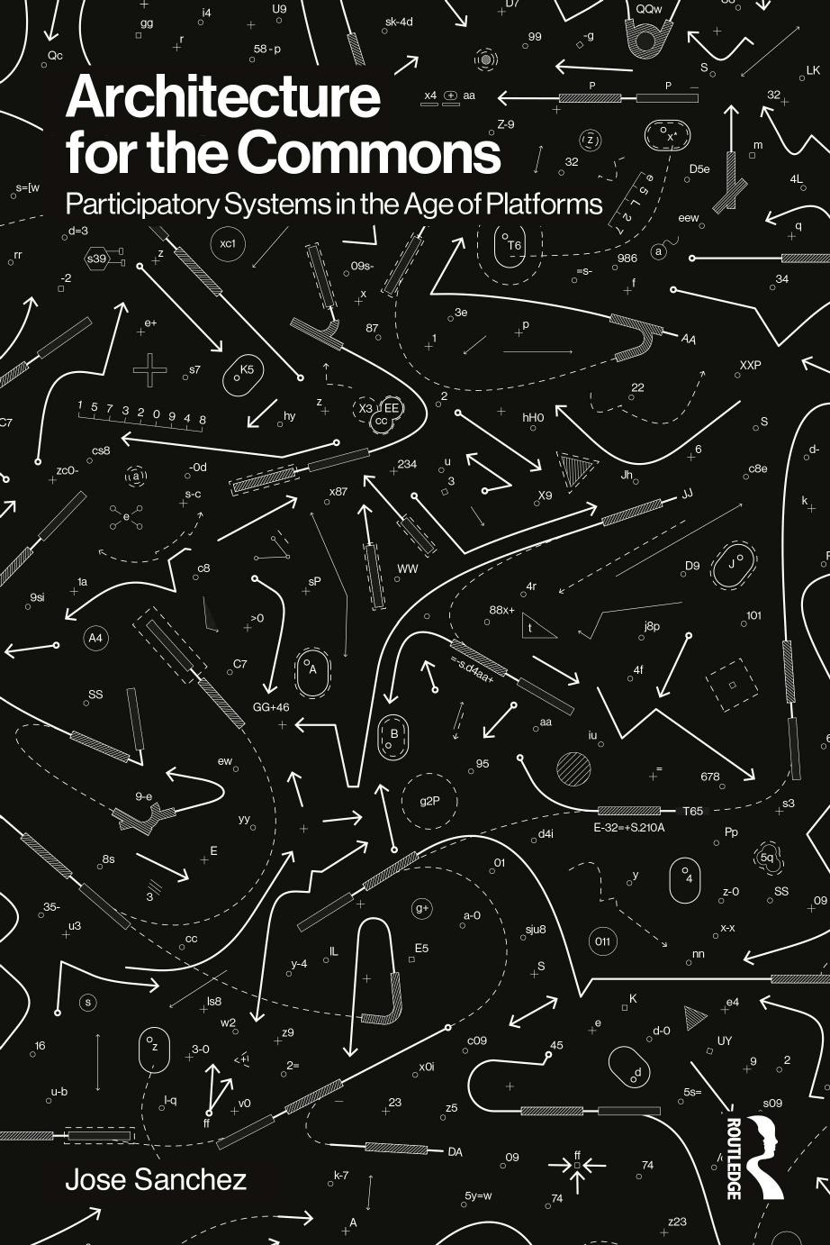 Architecture for the Commons: Participatory Systems in the Age of Platforms by Jose Sanchez