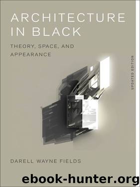 Architecture in Black: Theory, Space and Appearance by Darell Wayne Fields