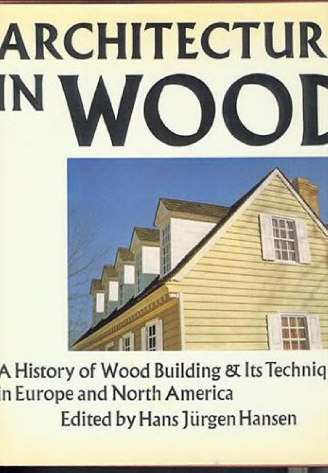 Architecture in Wood by A History of Wood Building & Its Techniques in Europe & North America