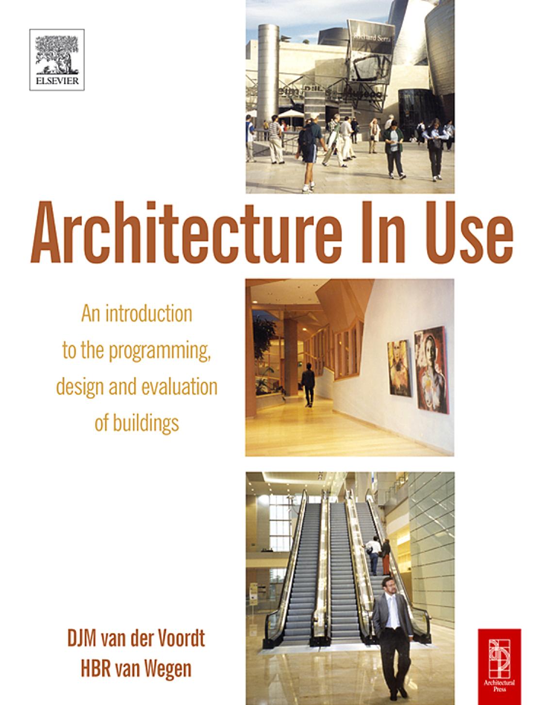 Architecture in use: an introduction to the programming, design and evaluation of buildings by DJM van der Voordt HBR van Wegen