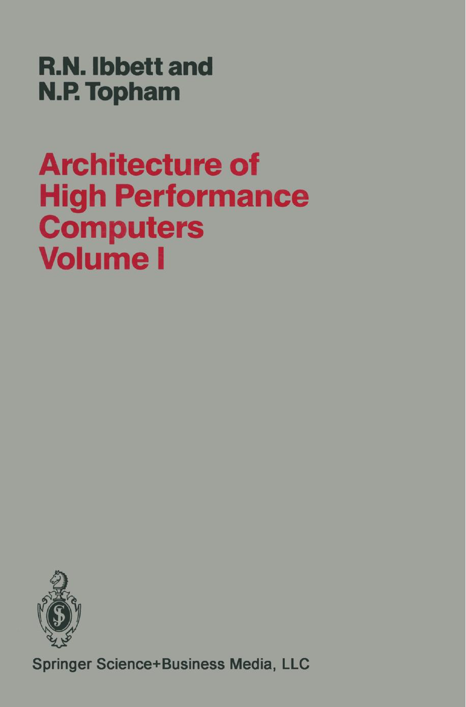 Architecture of High Performance Computers: Volume I Uniprocessors and vector processors by R. N. Ibbett N. P. Topham (auth.)