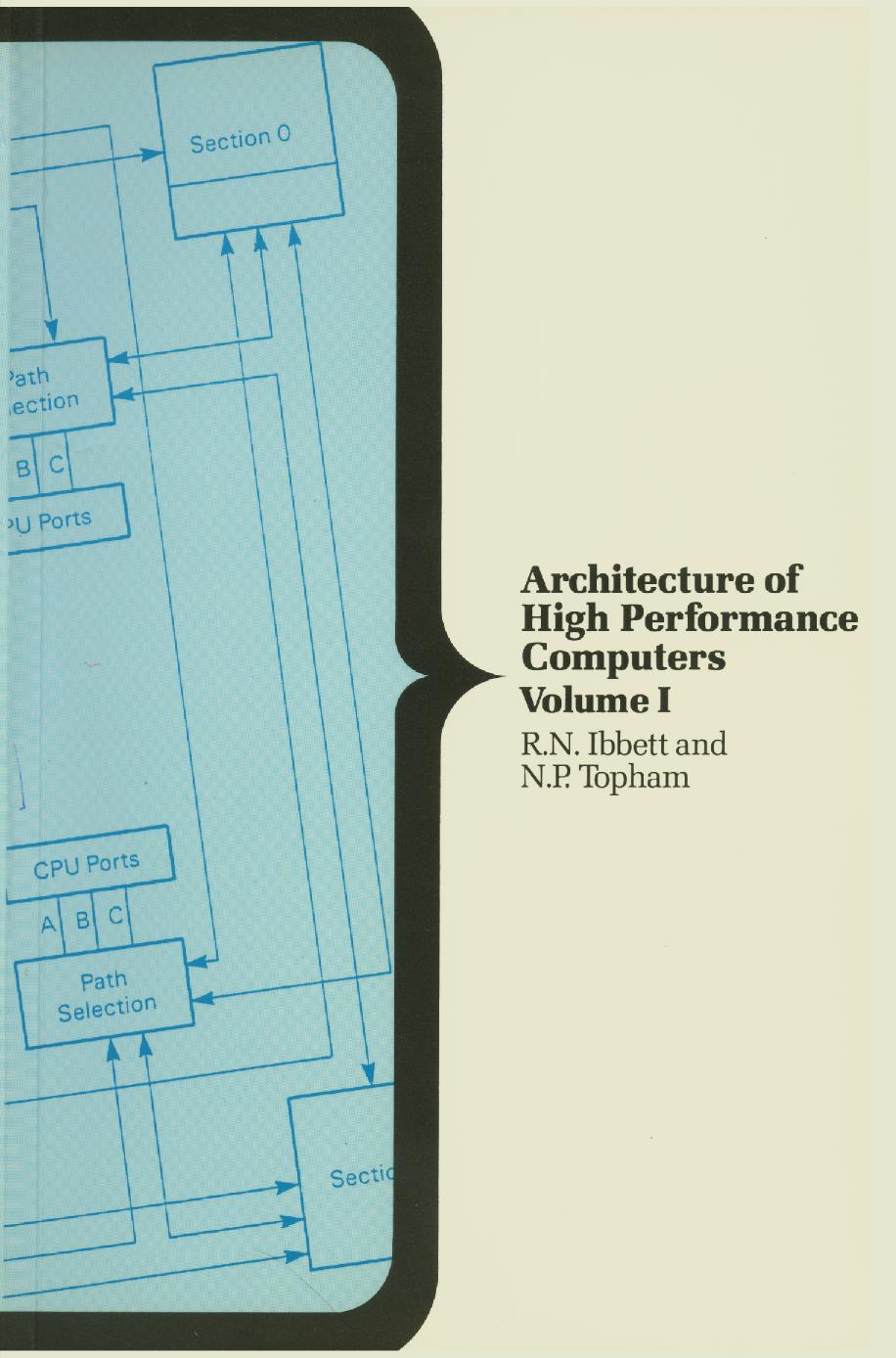 Architecture of High Performance Computers: Volume I: Uniprocessors and vector processors by R. N. Ibbett N. P. Topham (auth.)
