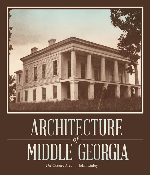 Architecture of Middle Georgia: The Oconee Area by John Linley