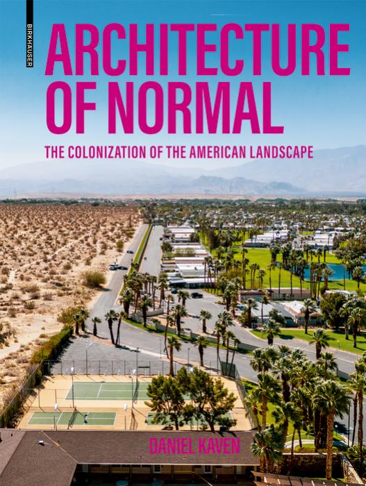 Architecture of Normal: The Colonization of the American Landscape by Daniel Kaven