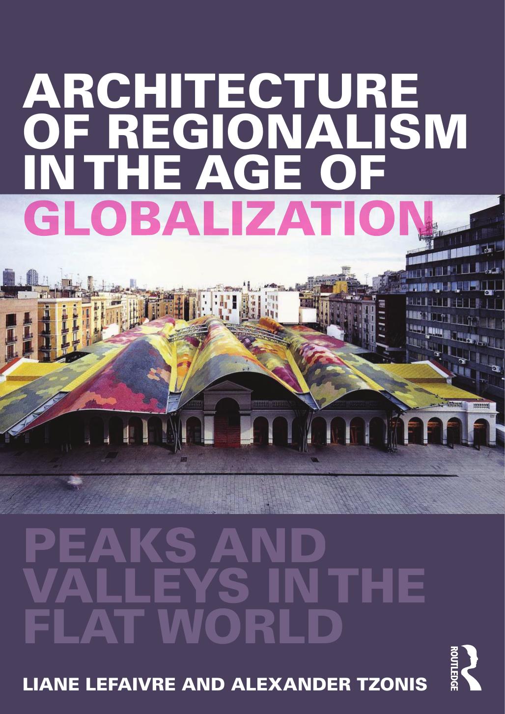 Architecture of Regionalism in the Age of Globalization: Peaks and Valleys in the Flat World by Liane Lefaivre; Alexander Tzonis