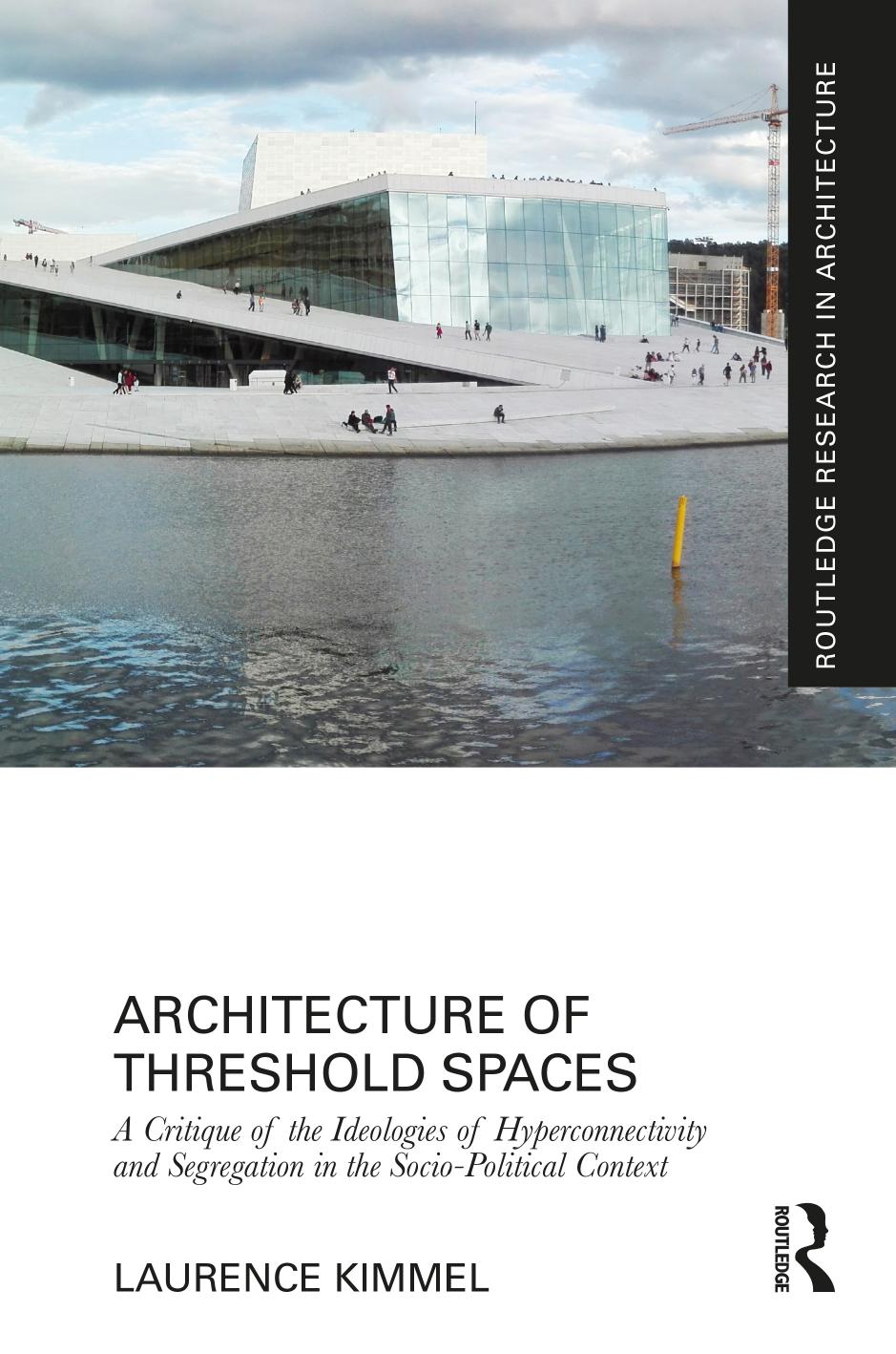 Architecture of Threshold Spaces: A Critique of the Ideologies of Hyperconnectivity and Segregation in the Socio-Political Context by Laurence Kimmel