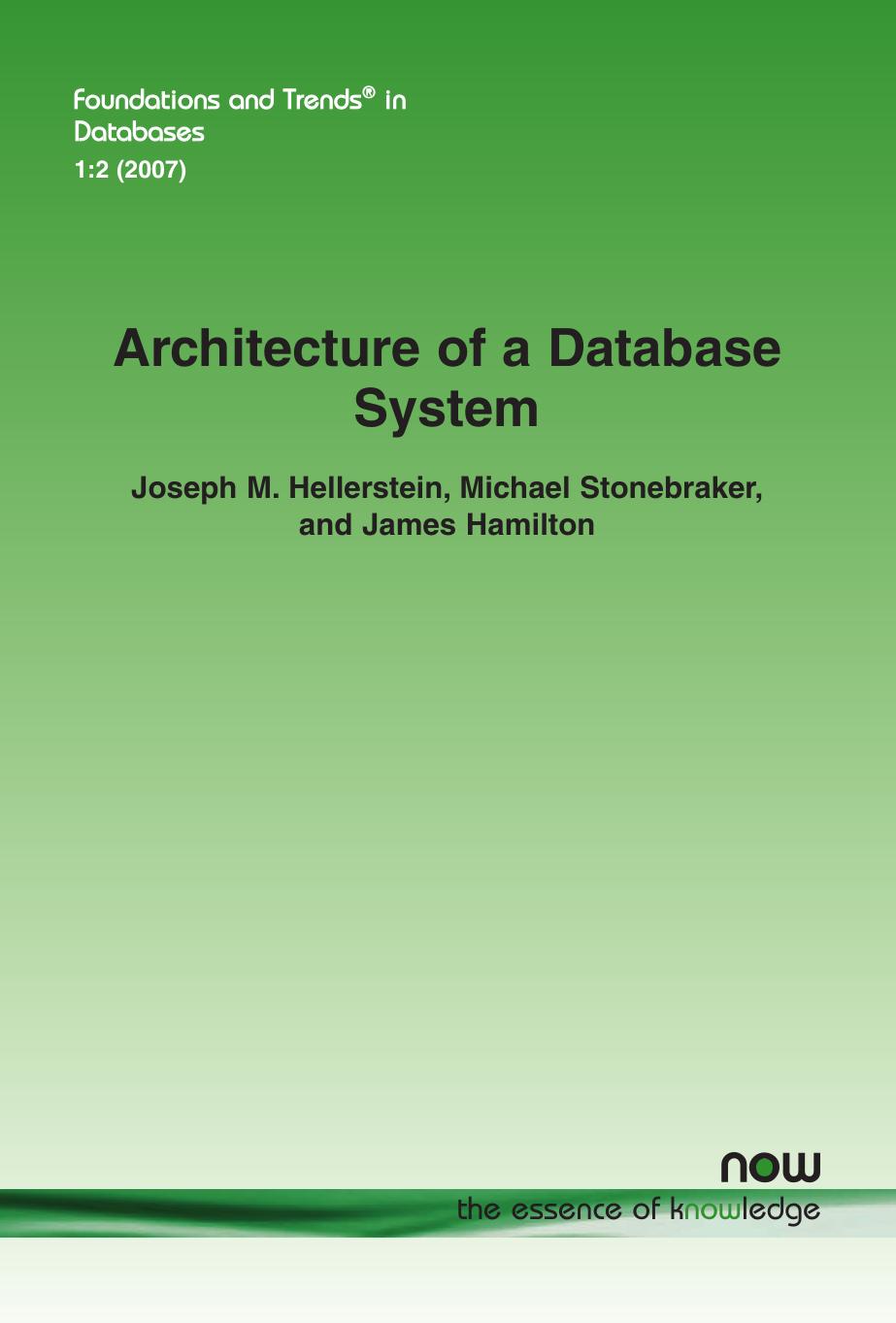 Architecture of a Database System by Joseph M Hellerstein Michael Stonebraker James Hamilton