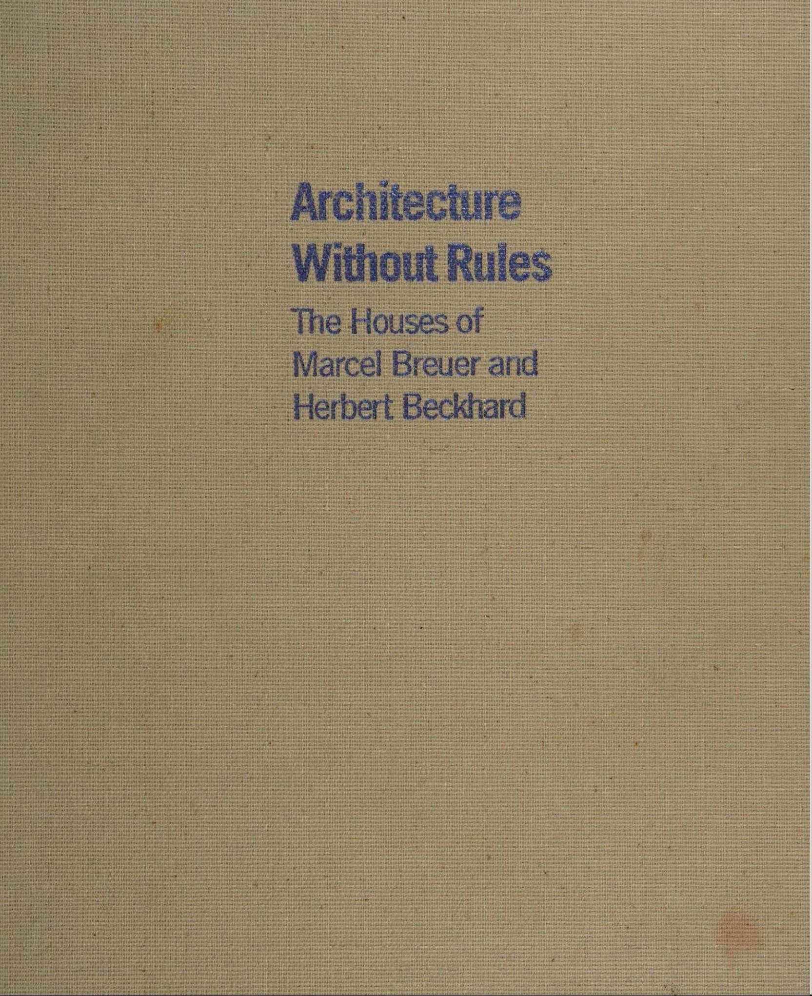 Architecture without rules the houses of Marcel Breuer and Herbert Beckhard by Masello David
