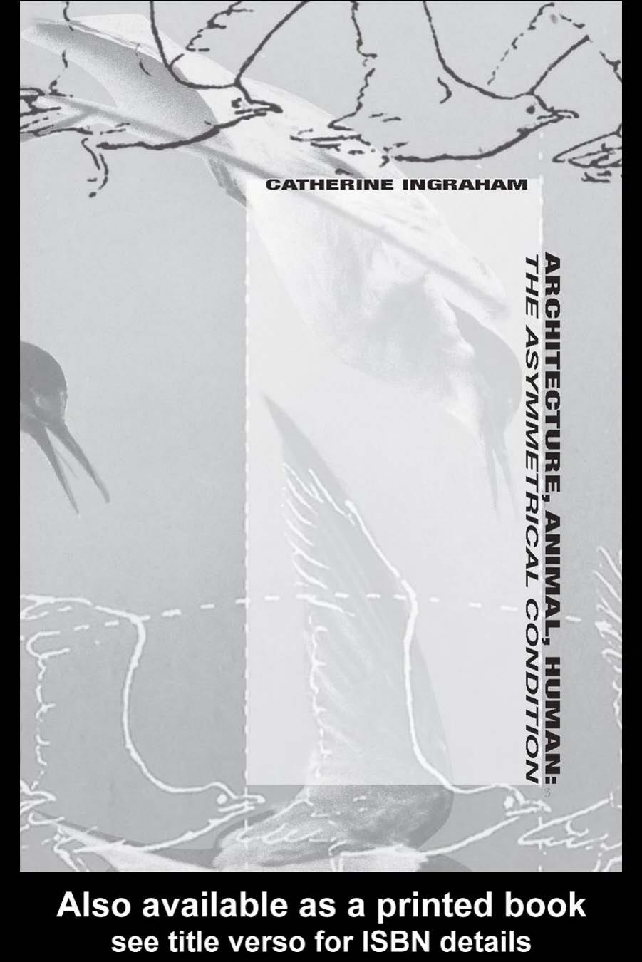 Architecture, Animal, Human The Asymmetrical Condition by Cather Ingraham