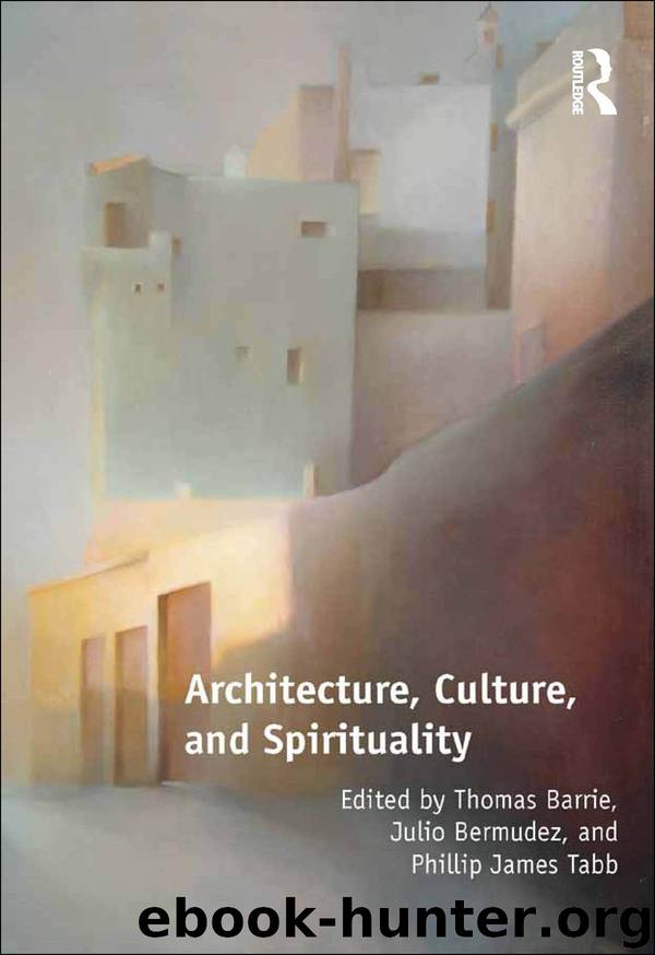 Architecture, Culture, and Spirituality by Thomas Barrie & Julio Bermudez & Phillip James Tabb