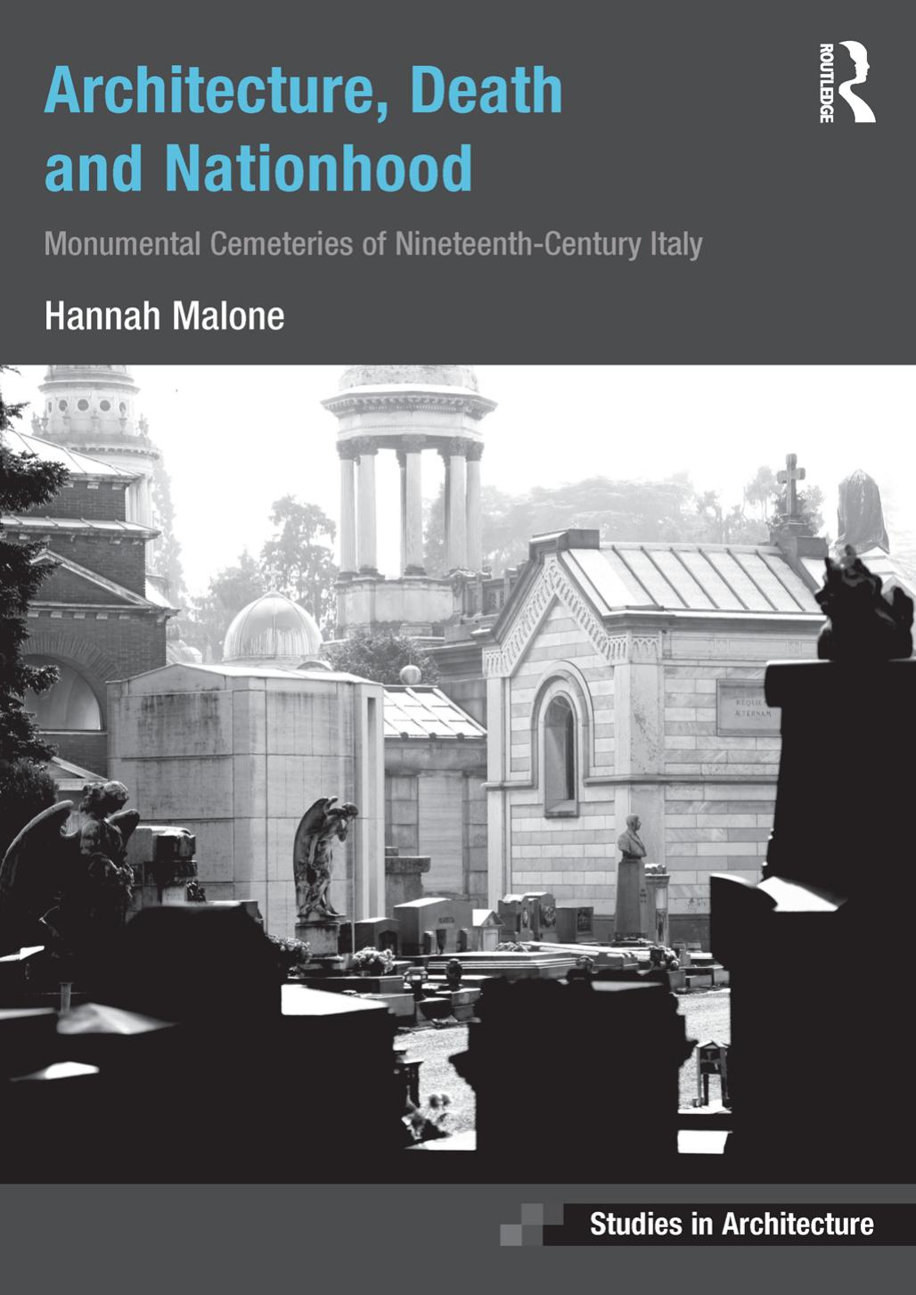 Architecture, Death and Nationhood: Monumental Cemeteries of Nineteenth-Century Italy by Hannah Malone