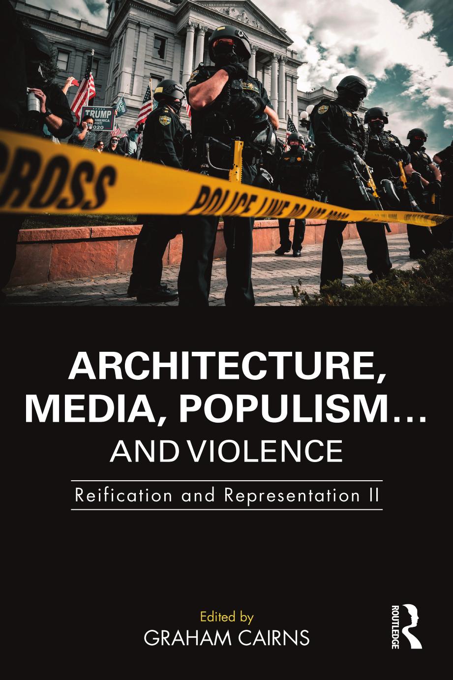 Architecture, Media, Populismâ¦ and Violence: Reification and Representation II by Graham Cairns