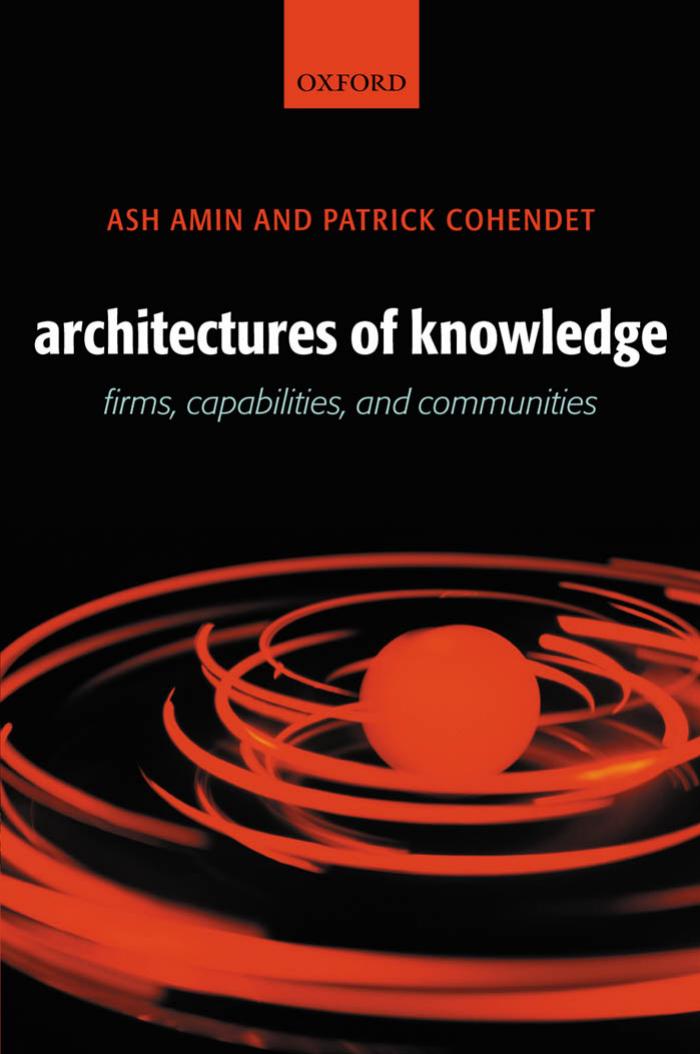 Architectures of Knowledge: Firms, Capabilities, and Communities by Ash Amin Patrick Cohendet