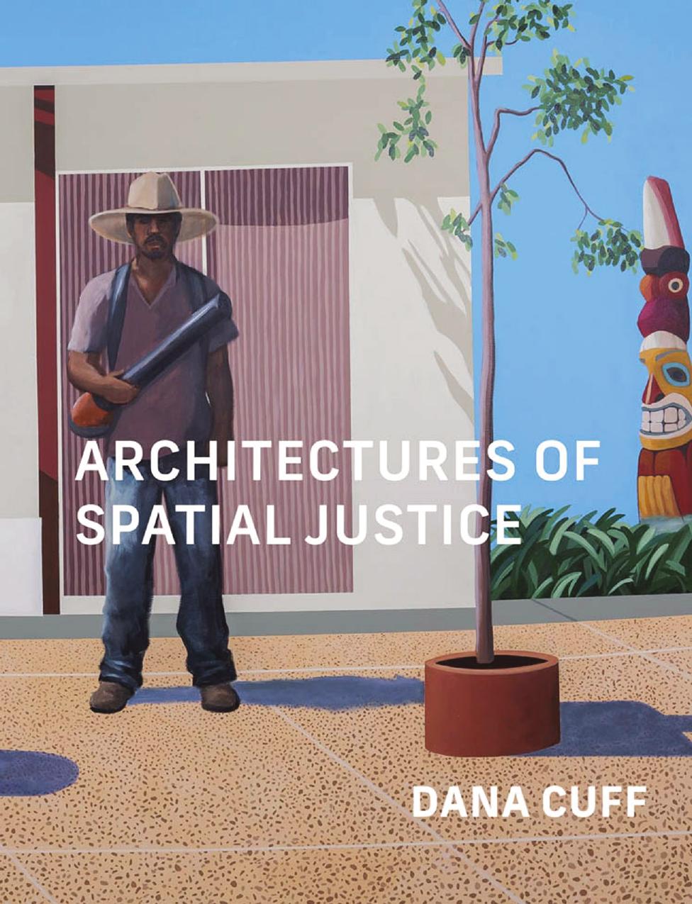 Architectures of Spatial Justice by Dana Cuff