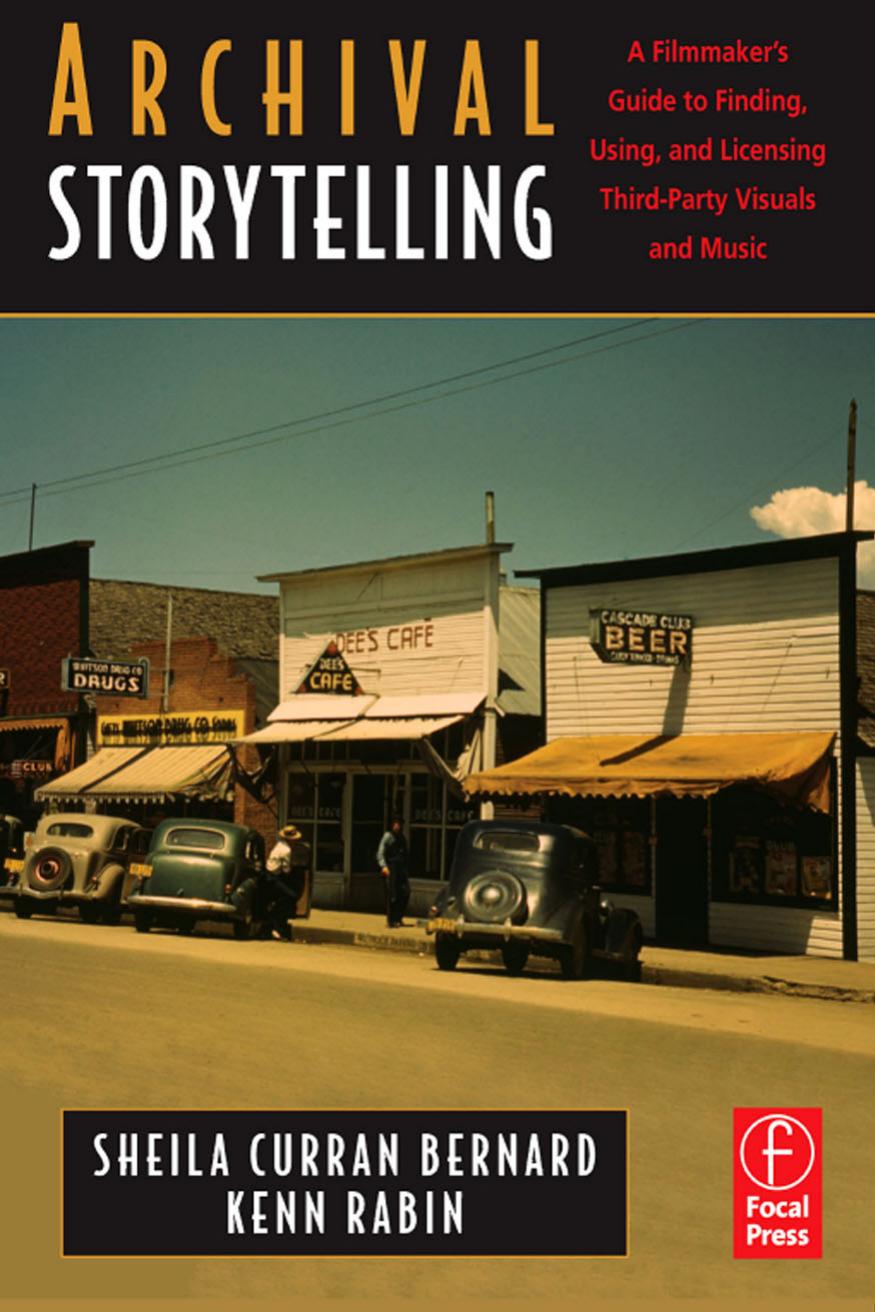 Archival Storytelling: A Filmmaker's Guide to Finding, Using, and Licensing Third-Party Visuals and Music by Sheila Curran Bernard Kenn Rabin