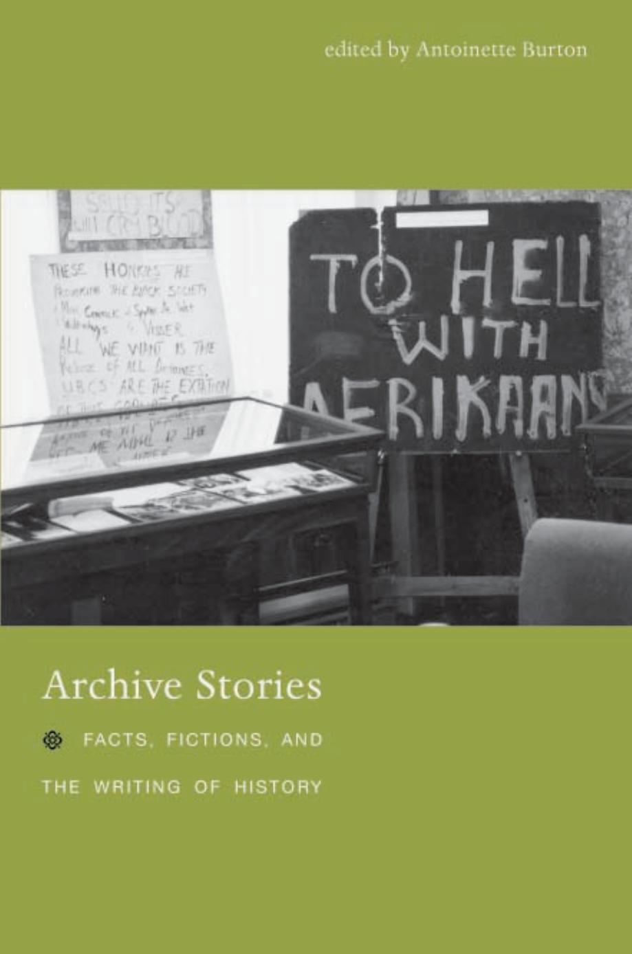 Archive Stories: Facts, Fictions, and the Writing of History by Antoinette Burton