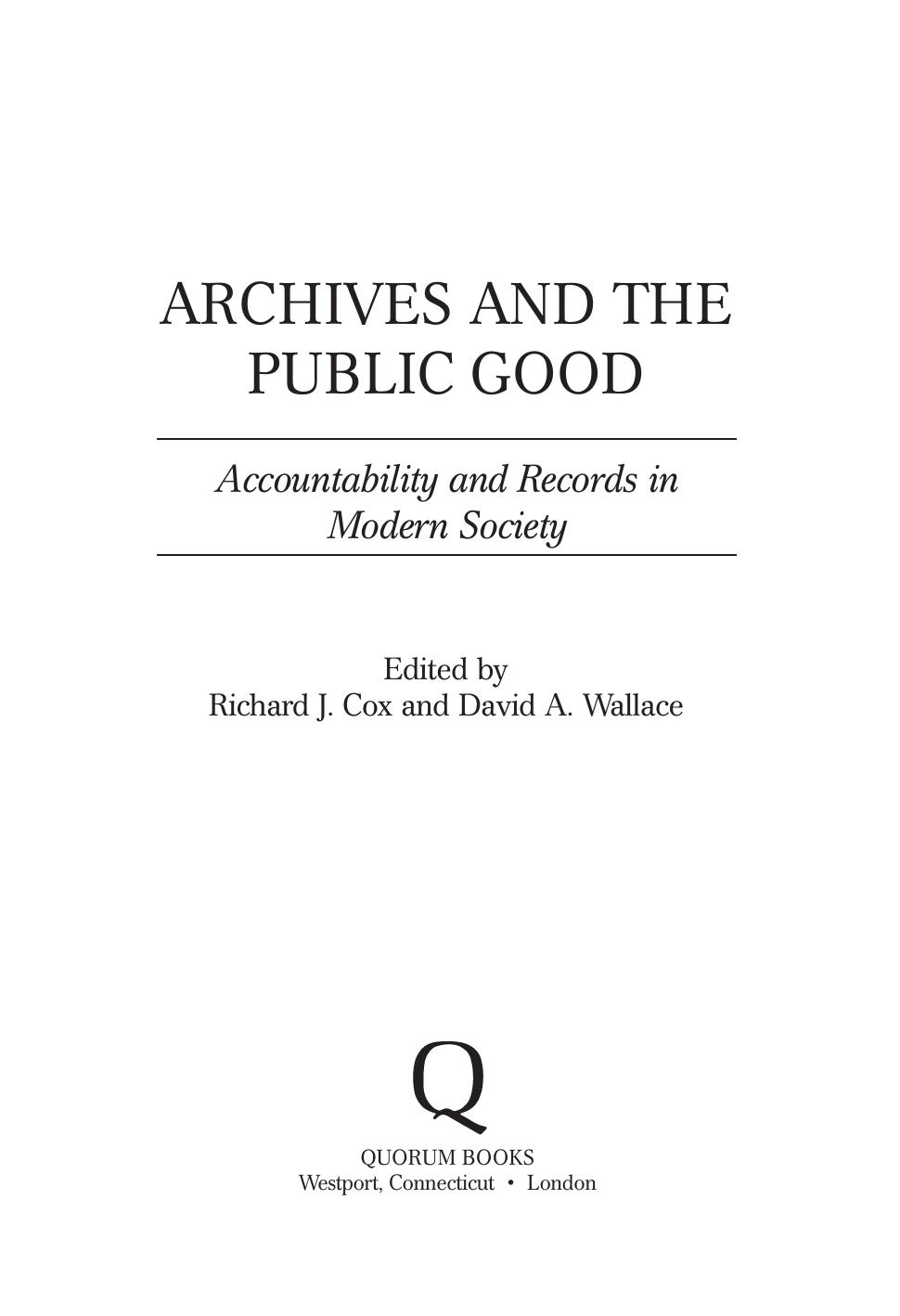 Archives and the Public Good : Accountability and Records in Modern Society by Richard J. Cox; David A. Wallace