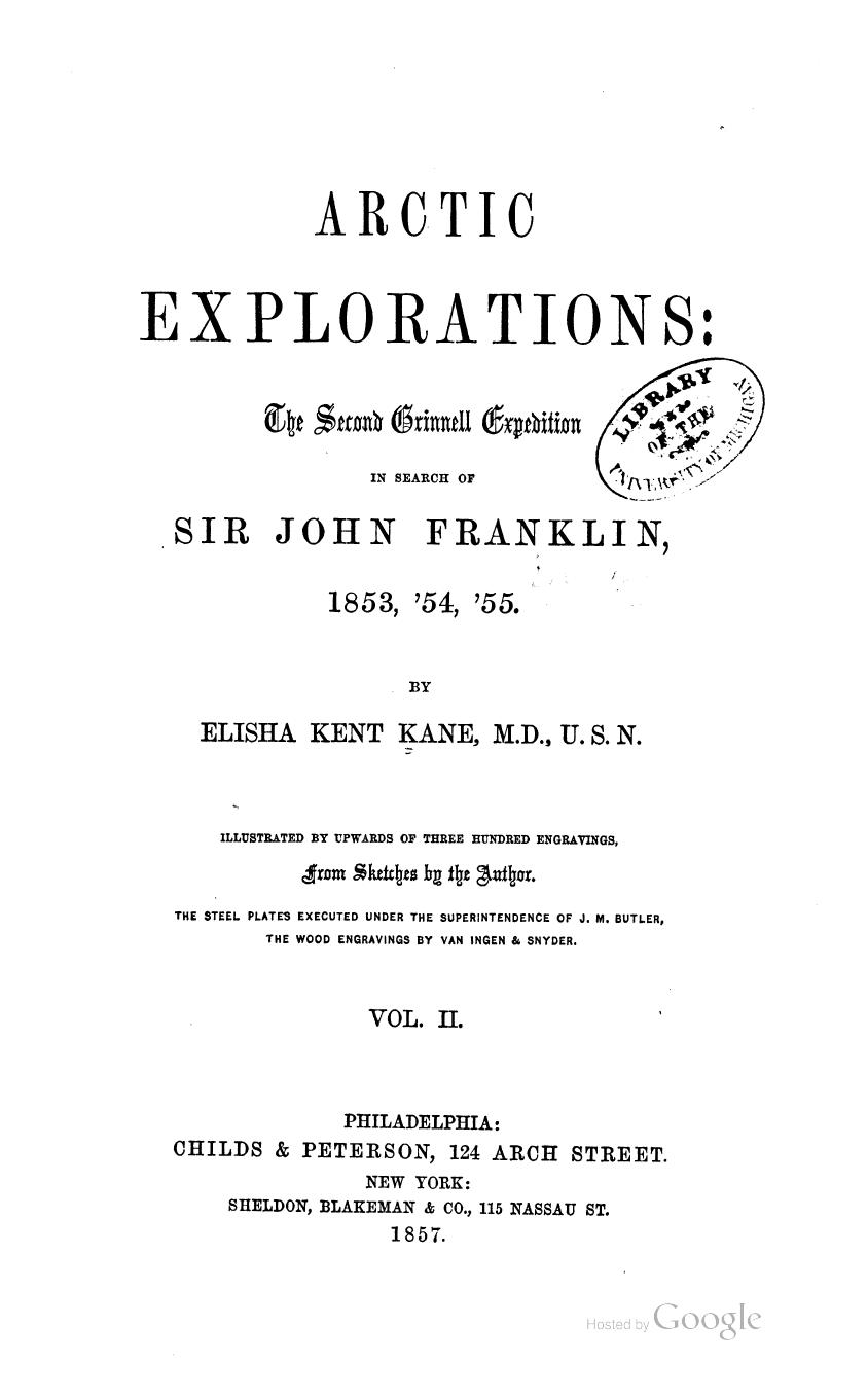 Arctic Explorations: The Second Grinnell Expedition in Search of Sir John Franklin, 1853, '54, '55 by Elisha Kent Kane