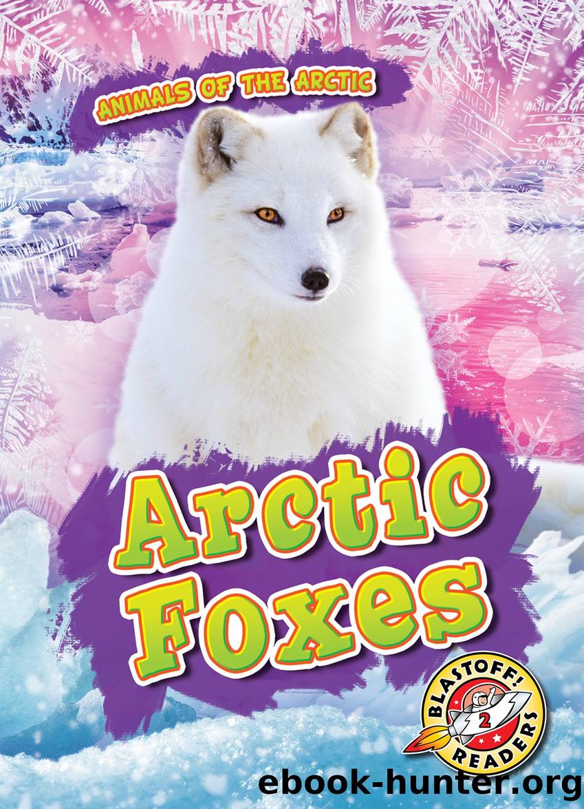 Arctic Foxes - Animals of the Arctic by Rebecca Pettiford
