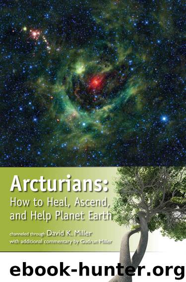 Arcturians: How to Heal, Ascend, and Help Planet Earth by Miller David K
