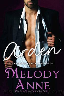 Arden (Undercover Billionaire Book 2) by Melody Anne